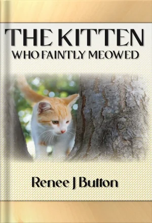 The Kitten Who Faintly Meowed Renee J Button